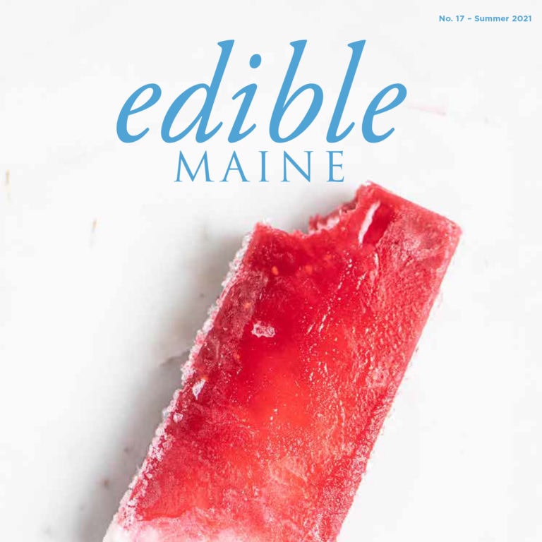 edible MAINE Issue 17 - Summer 2021
